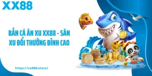 Bắn Cá Ăn Xu XX88 - Săn Xu Đổi Thưởng Đỉnh Cao