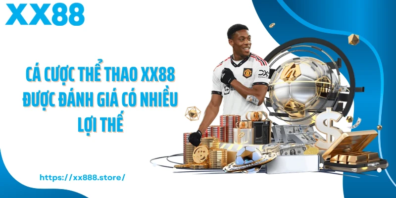Cá cược thể thao XX88 được đánh giá có nhiều lợi thế