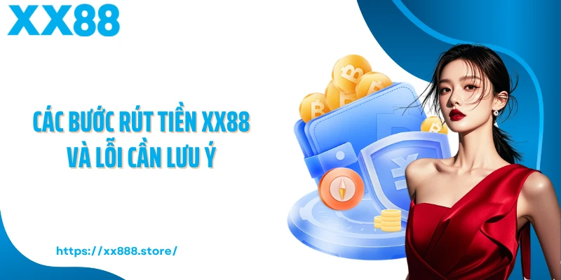 Các bước rút tiền XX88 và lỗi cần lưu ý