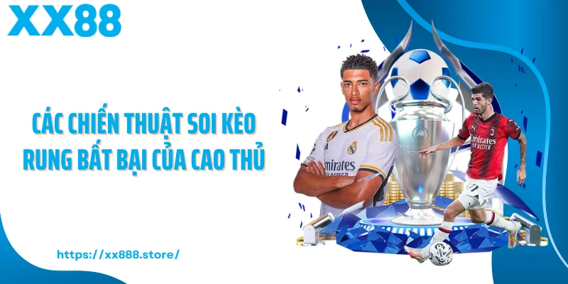 Các chiến thuật soi kèo rung bất bại của cao thủ