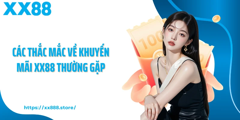 Các thắc mắc về khuyến mãi XX88 thường gặp