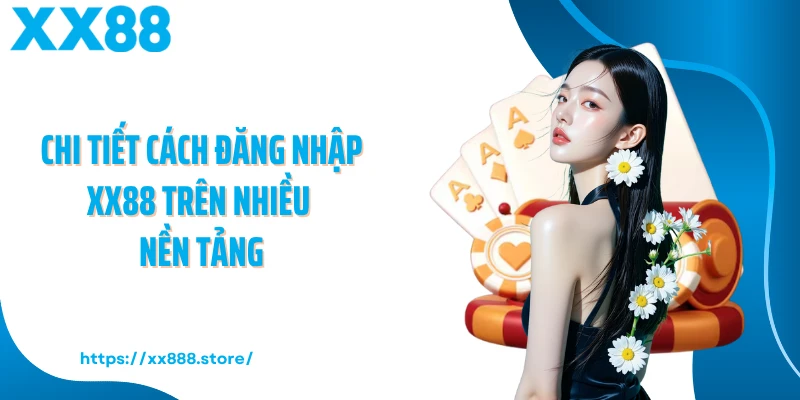 Chi tiết cách đăng nhập XX88 trên nhiều nền tảng