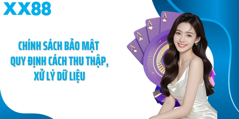 Chính sách bảo mật quy định cách thu thập, xử lý dữ liệu