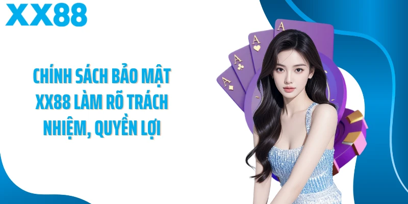 Chính sách bảo mật XX88 làm rõ trách nhiệm, quyền lợi