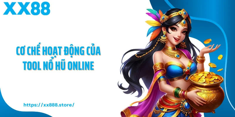 Cơ chế hoạt động của tool nổ hũ online