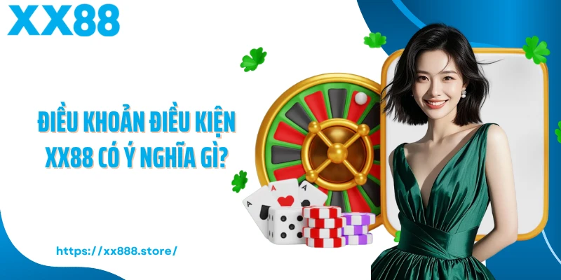 Điều khoản điều kiện XX88 có ý nghĩa gì?