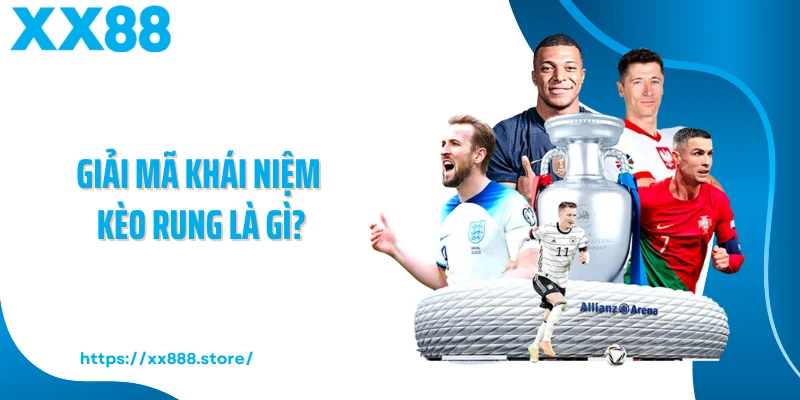 Giải mã khái niệm kèo rung là gì?