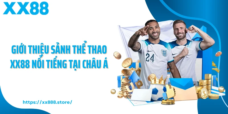 Giới thiệu sảnh thể thao XX88 nổi tiếng tại châu Á