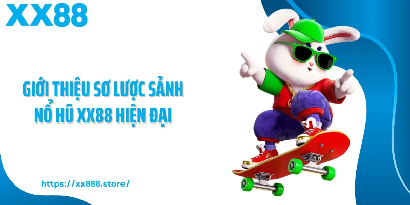 Giới thiệu sơ lược sảnh nổ hũ XX88 hiện đại