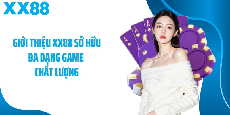 Giới thiệu XX88 sở hữu đa dạng game chất lượng