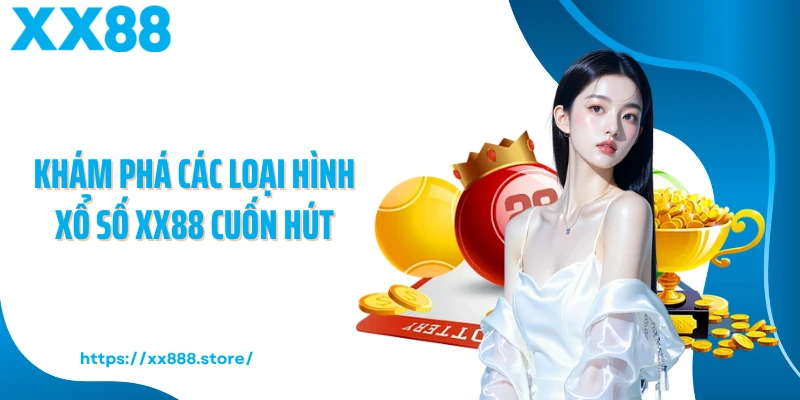 Khám phá các loại hình xổ số XX88 cuốn hút