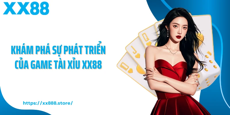 Khám phá sự phát triển của game tài xỉu XX88