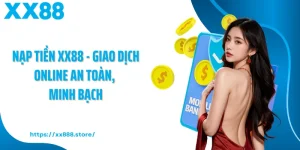 Nạp Tiền XX88 - Giao Dịch Online An Toàn, Minh Bạch