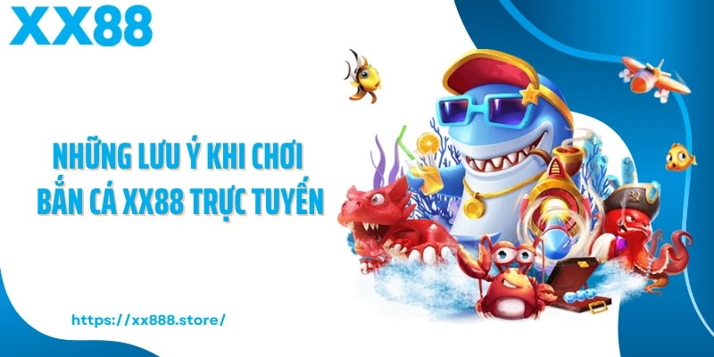 Những lưu ý khi chơi bắn cá XX88 trực tuyến