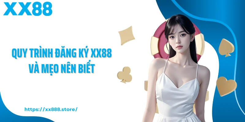 Quy trình đăng ký XX88 và mẹo nên biết