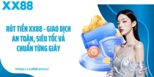 Rút Tiền XX88 - Giao Dịch An Toàn, Siêu Tốc Và Chuẩn Từng Giây