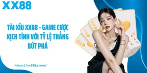Tài Xỉu XX88 - Game Cược Kịch Tính Với Tỷ Lệ Thắng Bứt Phá