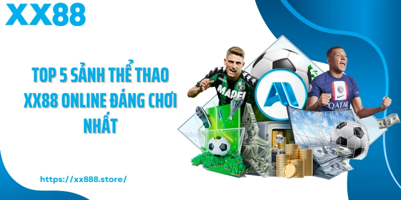Top 5 sảnh thể thao XX88 online đáng chơi nhất